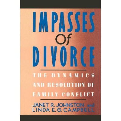 Impasses of Divorce - by  Janet R Johnston & Linda E Campbell (Paperback)