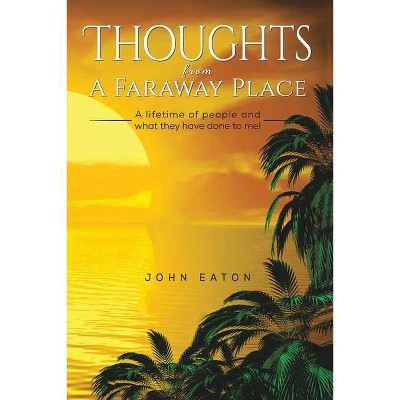 Thoughts from a Faraway Place - by  John Eaton (Paperback)