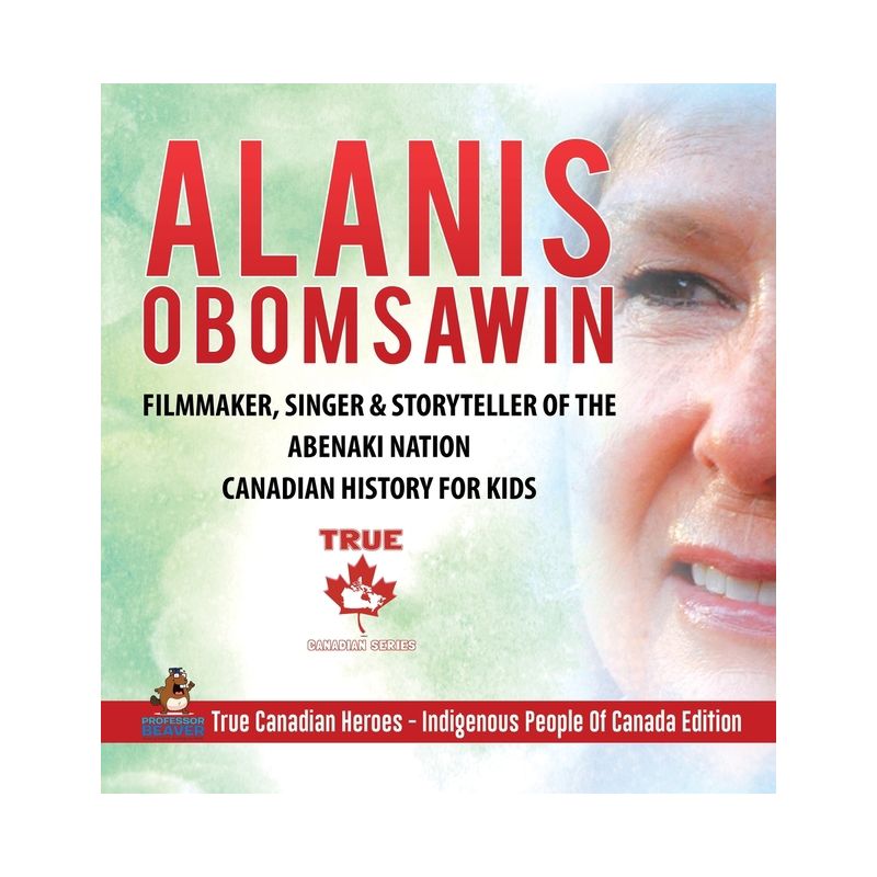 Alanis Obomsawin - Filmmaker, Singer & Storyteller of the Abenaki Nation Canadian History for Kids True Canadian Heroes - Indigenous People Of Canada, 1 of 2