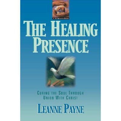 The Healing Presence - by  Leanne Payne (Paperback)