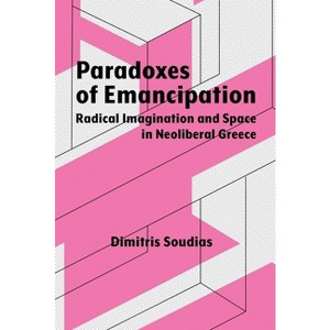 Paradoxes of Emancipation - (Syracuse Studies in Geography) by Dimitris Soudias - 1 of 1