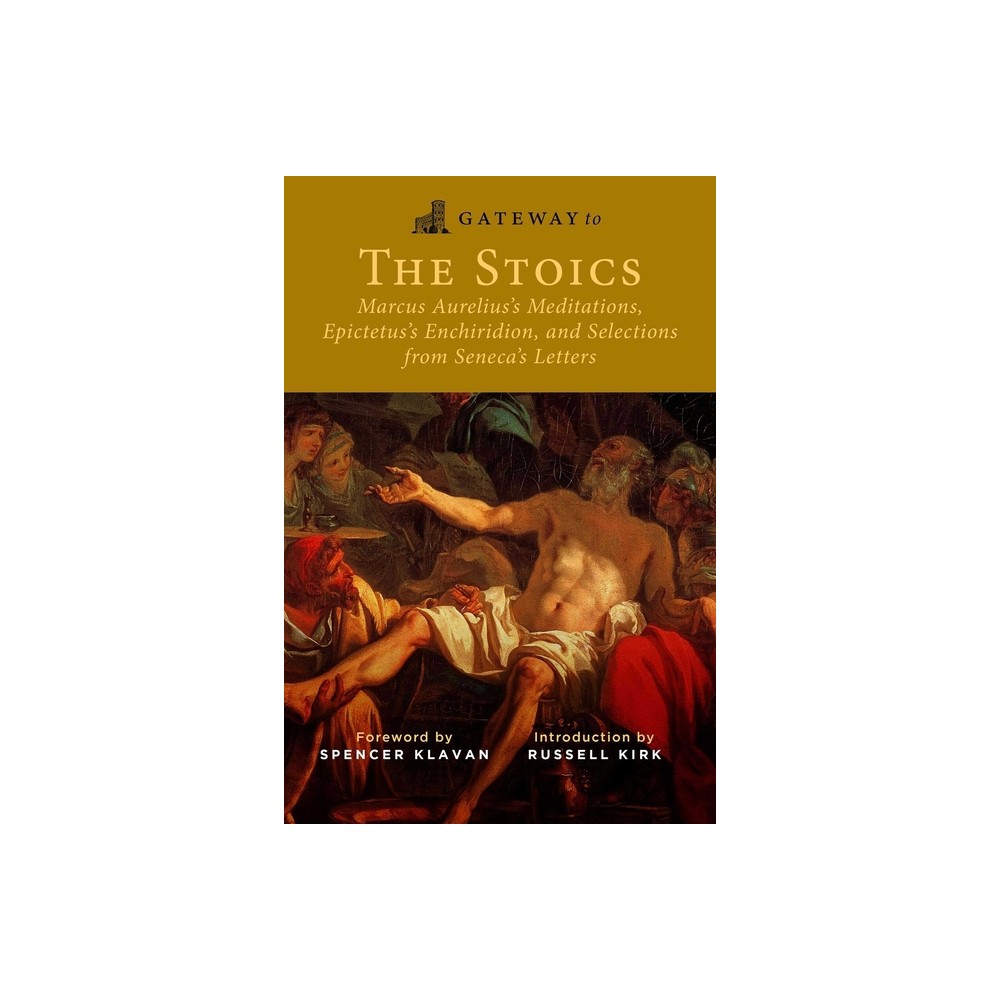 Gateway to the Stoics - by Marcus Aurelius & Epictetus & Seneca (Paperback)