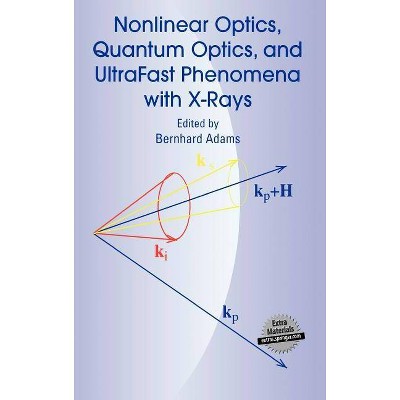 Nonlinear Optics, Quantum Optics, and Ultrafast Phenomena with X-Rays - by  Bernhard Adams (Hardcover)