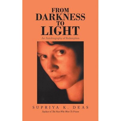 From Darkness to Light - by  Supriya K Deas (Hardcover)