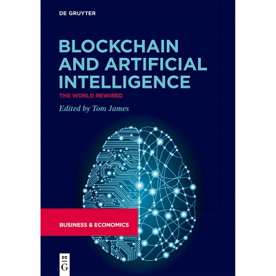 Blockchain and Artificial Intelligence - by  Tom James (Hardcover)