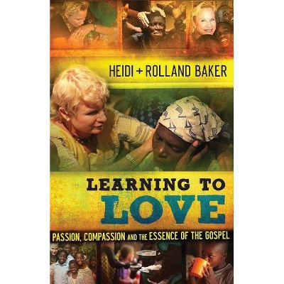 Learning to Love - by  Heidi Baker & Rolland Baker (Paperback)