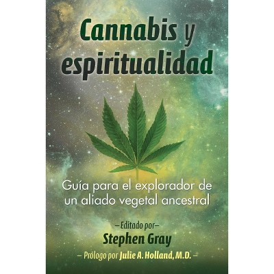 Cannabis Y Espiritualidad - by  Stephen Gray (Paperback)