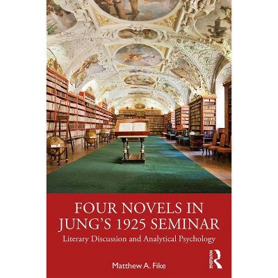 Four Novels in Jung's 1925 Seminar - by  Matthew A Fike (Paperback)