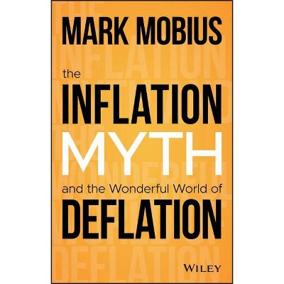 The Inflation Myth and the Wonderful World of Deflation - by  Mark Mobius (Hardcover)