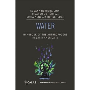 Water - Handbook of the Anthropocene in Latin America IV - (Anthropocene as Multiple Crisis: Perspectives from Latin America) (Paperback) - 1 of 1