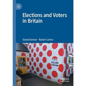 Elections and Voters in Britain - by  David Denver & Robert Johns (Paperback) - 1 of 1