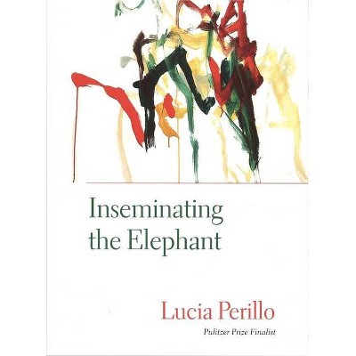 Inseminating the Elephant - (Lannan Literary Selections) by  Lucia Perillo (Paperback)