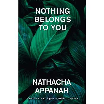 Nothing Belongs to You - by  Nathacha Appanah (Paperback)