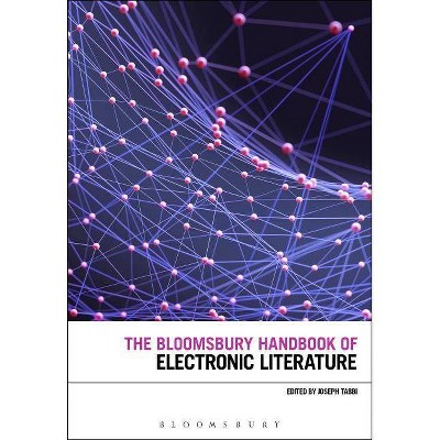 The Bloomsbury Handbook of Electronic Literature - by  Joseph Tabbi (Hardcover)