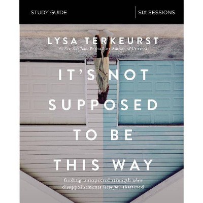 It's Not Supposed to Be This Way Study Guide - by  Lysa TerKeurst (Paperback)