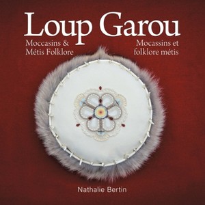 Loup Garou, Mocassins & Métis Folklore / Loup Garou, Mocassins ET Folklore Métis - by  Nathalie Bertin (Paperback) - 1 of 1