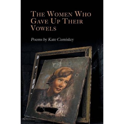 The Women Who Gave Up Their Vowels - by  Kate Cumiskey (Paperback)