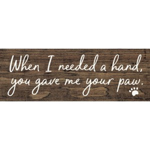 Slickblue Pet Quote Wood Sign, When I Needed a Hand You Gave Me Your Paw, 3.5x10 Rustic Plaque - 1 of 3