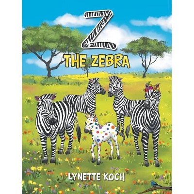 Z the Zebra - by  Lynette Koch (Paperback)