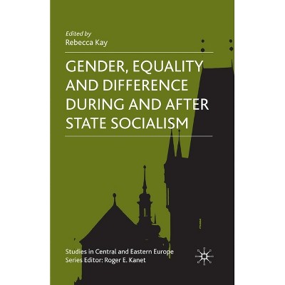 Gender, Equality and Difference During and After State Socialism - (Studies in Central and Eastern Europe) by  R Kay (Paperback)