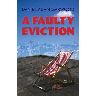 A Faulty Eviction - by  Daniel Adam Garwood (Paperback)