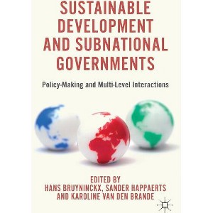 Sustainable Development and Subnational Governments - by  H Bruyninckx & S Happaerts & K Van Den Brande (Hardcover) - 1 of 1