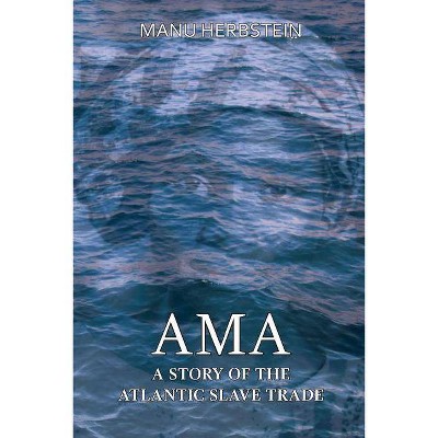 Ama, a Story of the Atlantic Slave Trade - by  Manu Herbstein (Paperback)