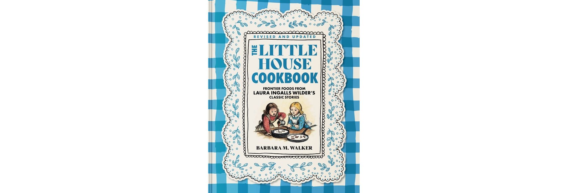 The Little House Cookbook: Full-Color Edition - (Little House Nonfiction) by  Barbara M Walker (Hardcover)