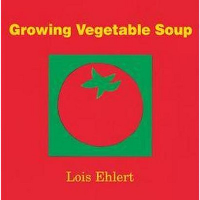 Growing Vegetable Soup - by  Lois Ehlert (Board Book)