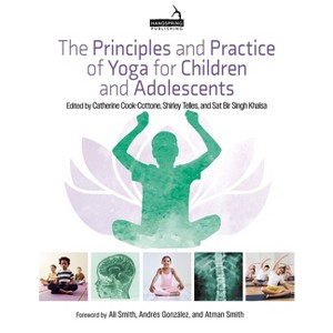 The Principles and Practice of Yoga for Children and Adolescents - by  Catherine Cook-Cottone & Shirley Telles & Sat Bir Khalsa (Paperback) - 1 of 1