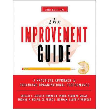 The Improvement Guide - 2nd Edition by  Gerald J Langley & Ronald D Moen & Kevin M Nolan & Thomas W Nolan & Clifford L Norman & Lloyd P Provost