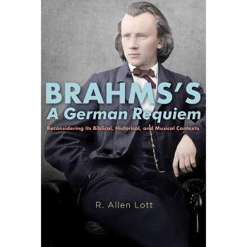 Brahms's a German Requiem - (Eastman Studies in Music) by  R Allen Lott (Hardcover)