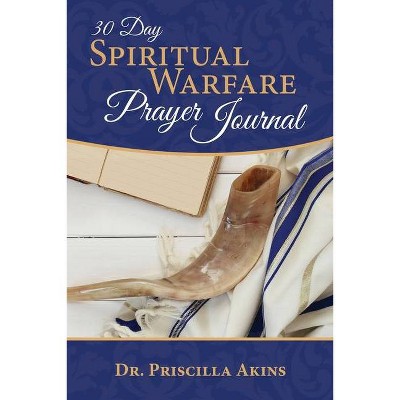 30 Day Spiritual Warfare Prayer Journal - by  Priscilla Akins (Paperback)