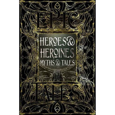 Heroes & Heroines Myths & Tales - (Gothic Fantasy) Annotated (Hardcover)