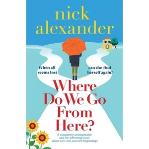 Where Do We Go From Here? - by  Nick Alexander (Paperback) - 1 of 1