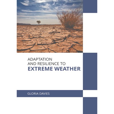 Adaptation and Resilience to Extreme Weather - by  Gloria Davies (Hardcover)