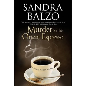 Murder on the Orient Espresso - (Maggy Thorsen Mystery) by  Sandra Balzo (Hardcover) - 1 of 1
