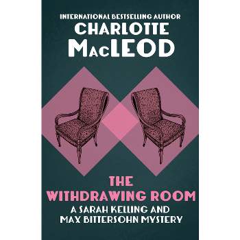 The Withdrawing Room - (Sarah Kelling and Max Bittersohn Mysteries) by  Charlotte MacLeod (Paperback)