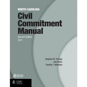 North Carolina Civil Commitment Manual - (Indigent Defense Manual) by  John Rubin & Dorothy T Whiteside & Benjamin M Turnage (Paperback) - 1 of 1