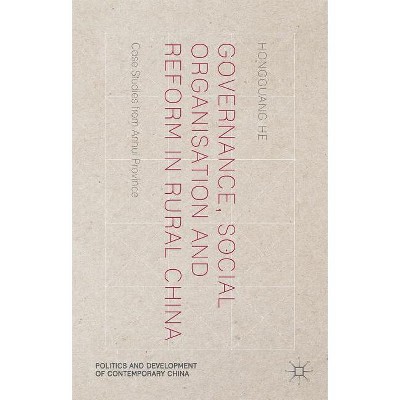 Governance, Social Organisation and Reform in Rural China - (Politics and Development of Contemporary China) by  H He (Hardcover)