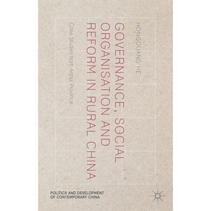 Governance, Social Organisation and Reform in Rural China - (Politics and Development of Contemporary China) by  H He (Hardcover) - 1 of 1