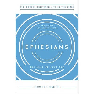 Ephesians - (The Gospel-Centered Life in the Bible) by  Scotty Smith (Paperback)