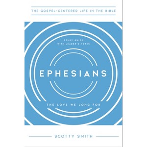 Ephesians - (The Gospel-Centered Life in the Bible) by  Scotty Smith (Paperback) - 1 of 1