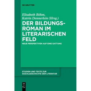 Der Bildungsroman im literarischen Feld - (Studien Und Texte Zur Sozialgeschichte der Literatur) by  Elisabeth Böhm & Katrin Dennerlein (Paperback) - 1 of 1