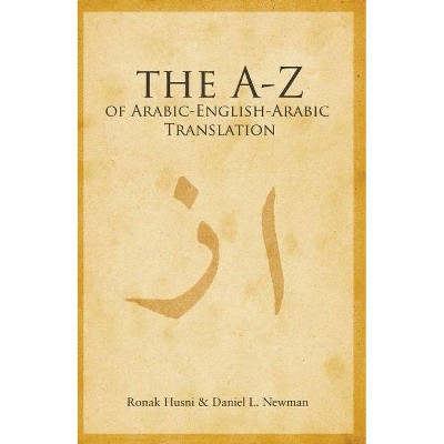 A to Z of Arabic-English-Arabic Translation - by  Ronak Husni & Daniel L Newman (Paperback)