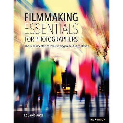 Filmmaking Essentials for Photographers - by  Eduardo Angel (Paperback)