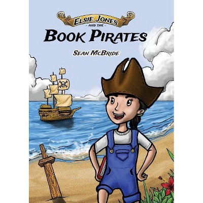 Elsie Jones and the Book Pirates - (Elsie Jones Adventures) by  Sean McBride (Paperback)