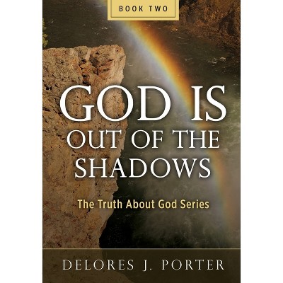 God Is Out of the Shadows - by  Delores J Porter (Paperback)