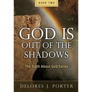 God Is Out of the Shadows - by  Delores J Porter (Paperback) - 1 of 1
