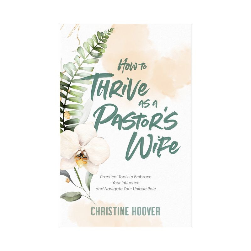 How to Thrive as a Pastor's Wife - by Christine Hoover, 1 of 2
